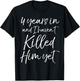Cute 4th Anniversary 4 Years in and I Haven't Killed Him Yet T-Shirt - T-Shirt | Black
