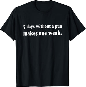 7 Days Without A Pun Makes One Weak Funny T-Shirt - T-Shirt | Black