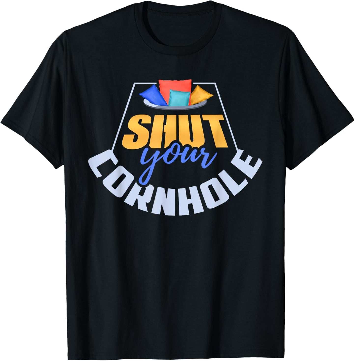 Funny Shut Your Cornhole Bean Bag Toss Game T-Shirt - T-Shirt | Black