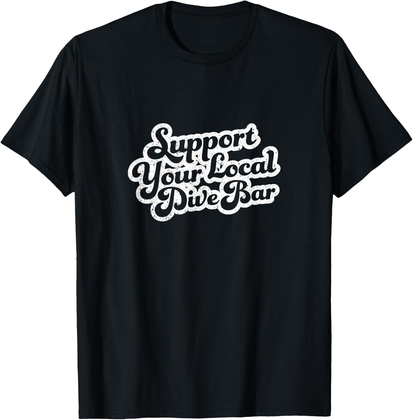 Support Your Local Dive Bar Local Bartender Distressed T-Shirt - T-Shirt | Black