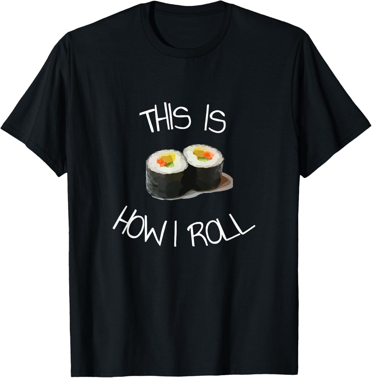 This Is How I Roll Sushi T-Shirt - T-Shirt | Black