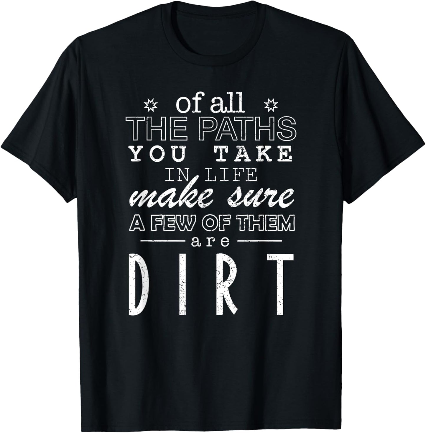 Of All The Paths You Take In Life Make Sure A Few Of Shirt T-Shirt - T-Shirt | Black