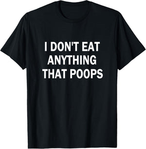 I Don't Eat Anything That Poops Vegan/Plant-Based Diet T-Shirt - T-Shirt | Black