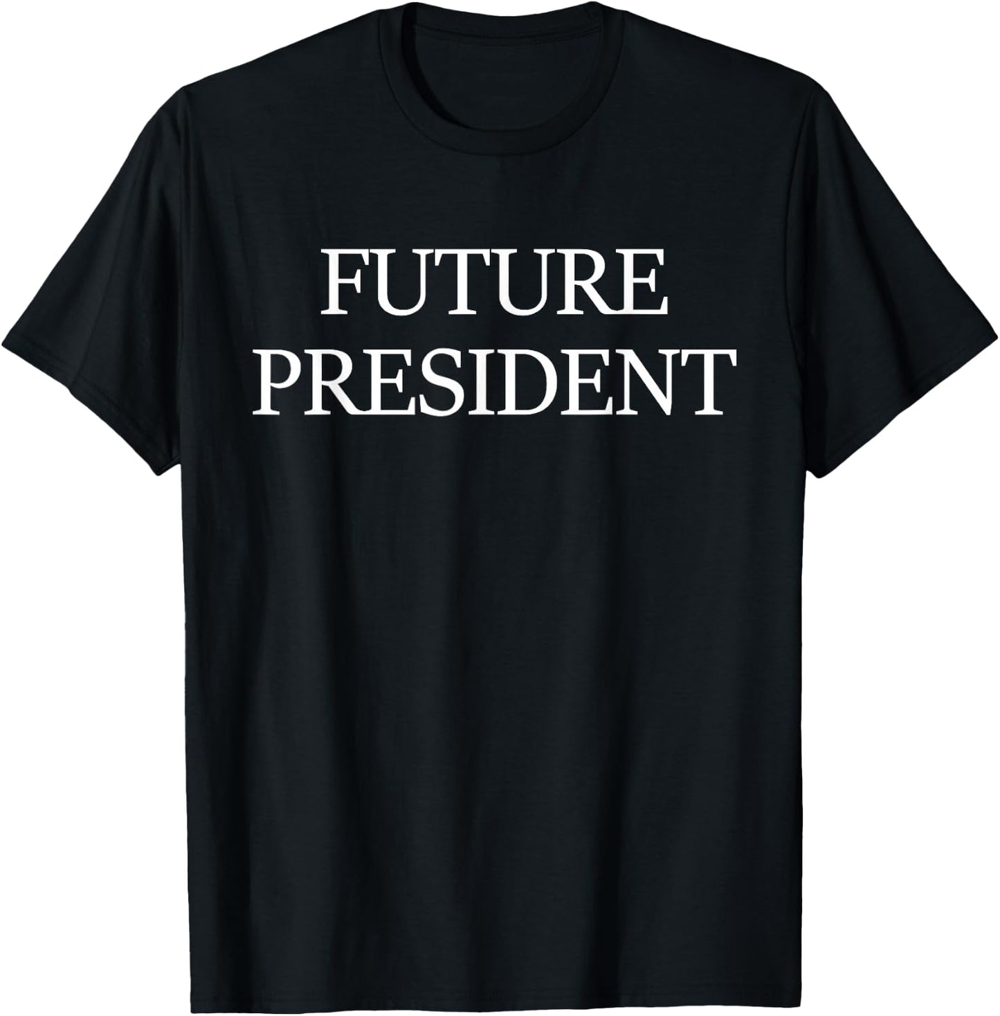 Future President | Kids Men Women Boys Girls T-Shirt - T-Shirt | Black