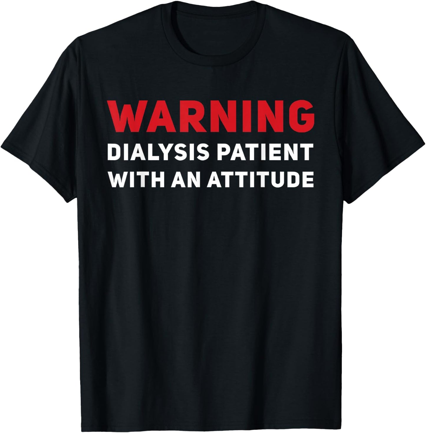 Funny Kidney Dialysis Patient With An Attitude T-Shirt - T-Shirt | Black