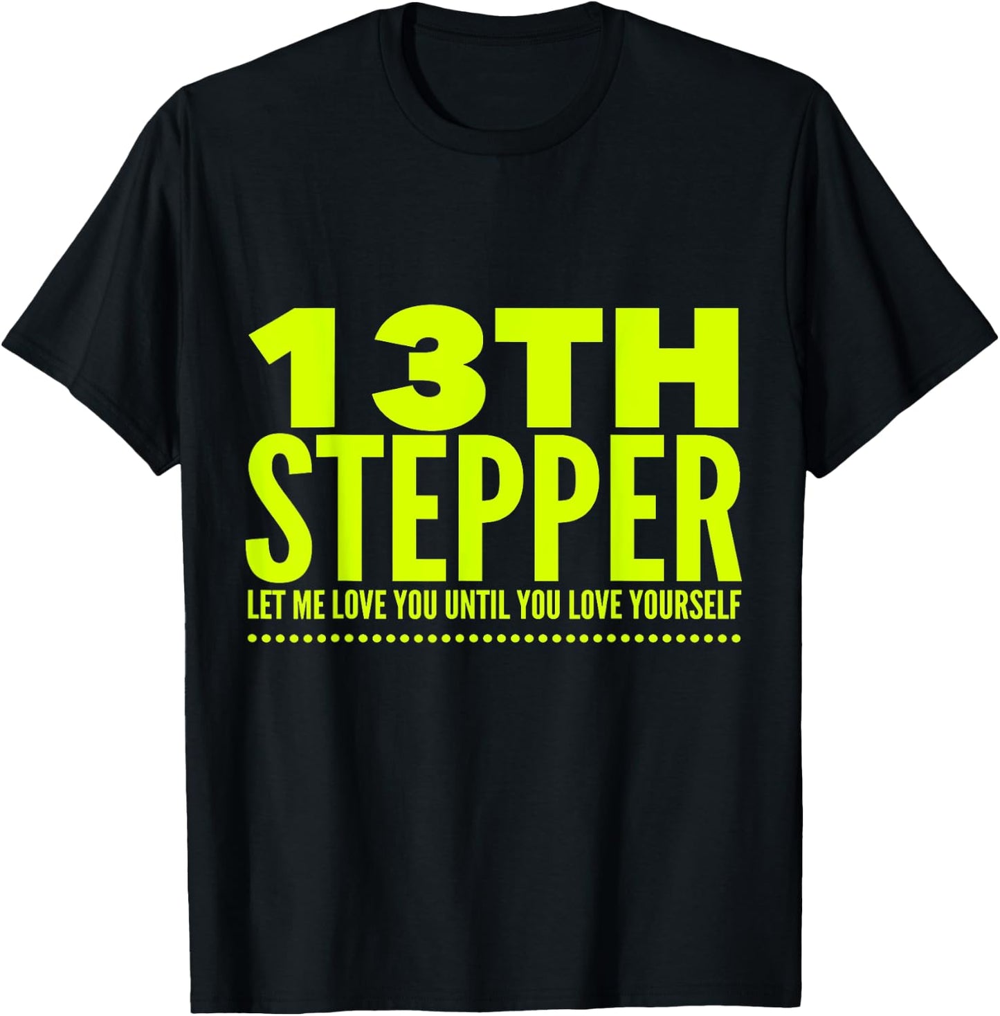 13 Stepper 13th Step - Alcoholic Clean And Sober T-Shirt - T-Shirt | Black