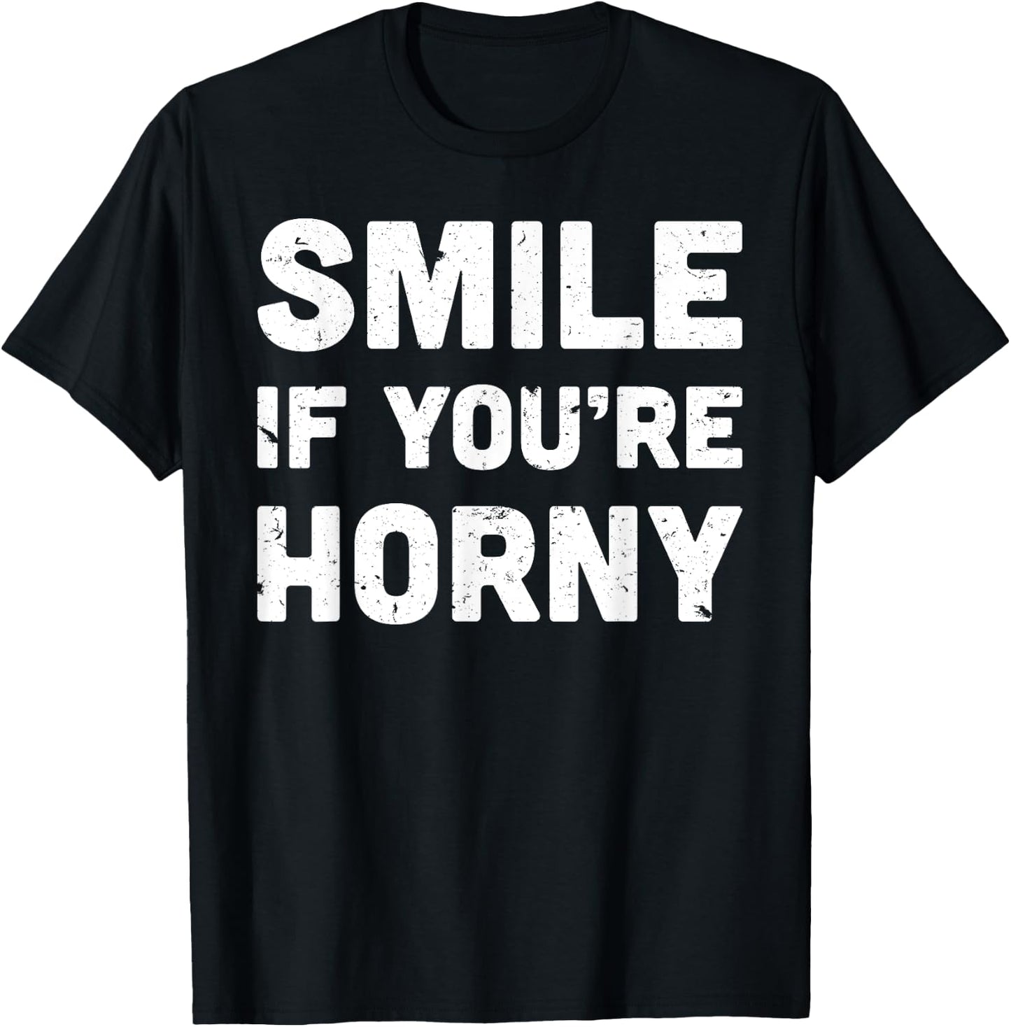 Smile If You're Horny Funny Adult Gag Gift T-Shirt - T-Shirt | Black