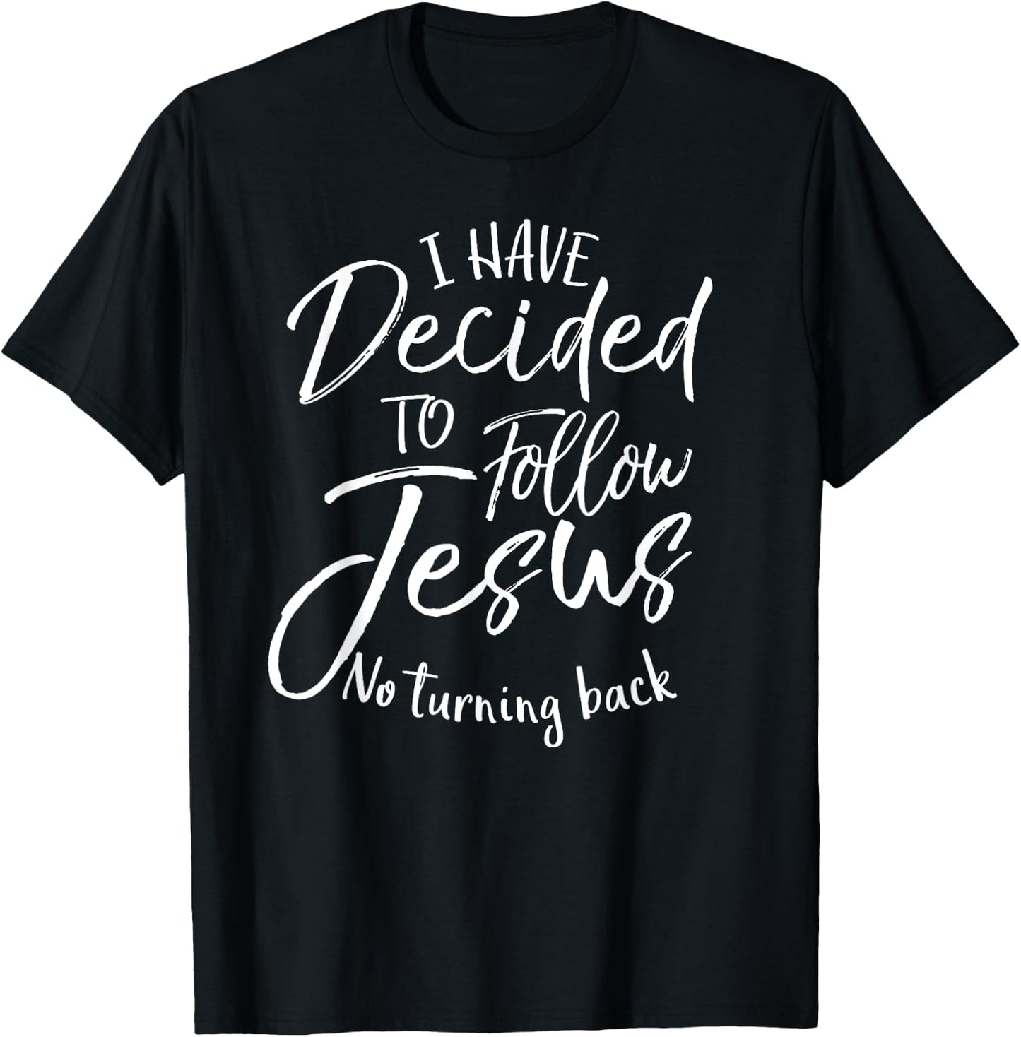Baptism Gift I Have Decided to Follow Jesus No Turning Back T-Shirt - T-Shirt | Black