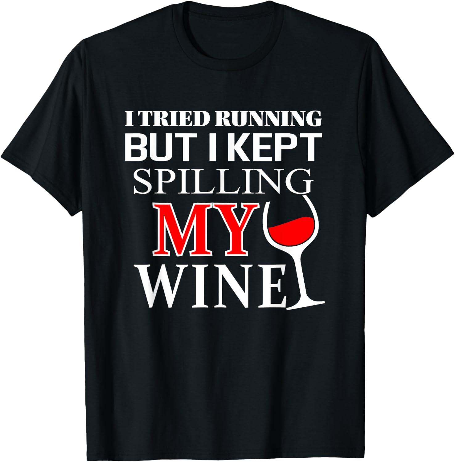 I tried Running but I Kept Spilling My Wine | funny T-Shirt - T-Shirt | Black