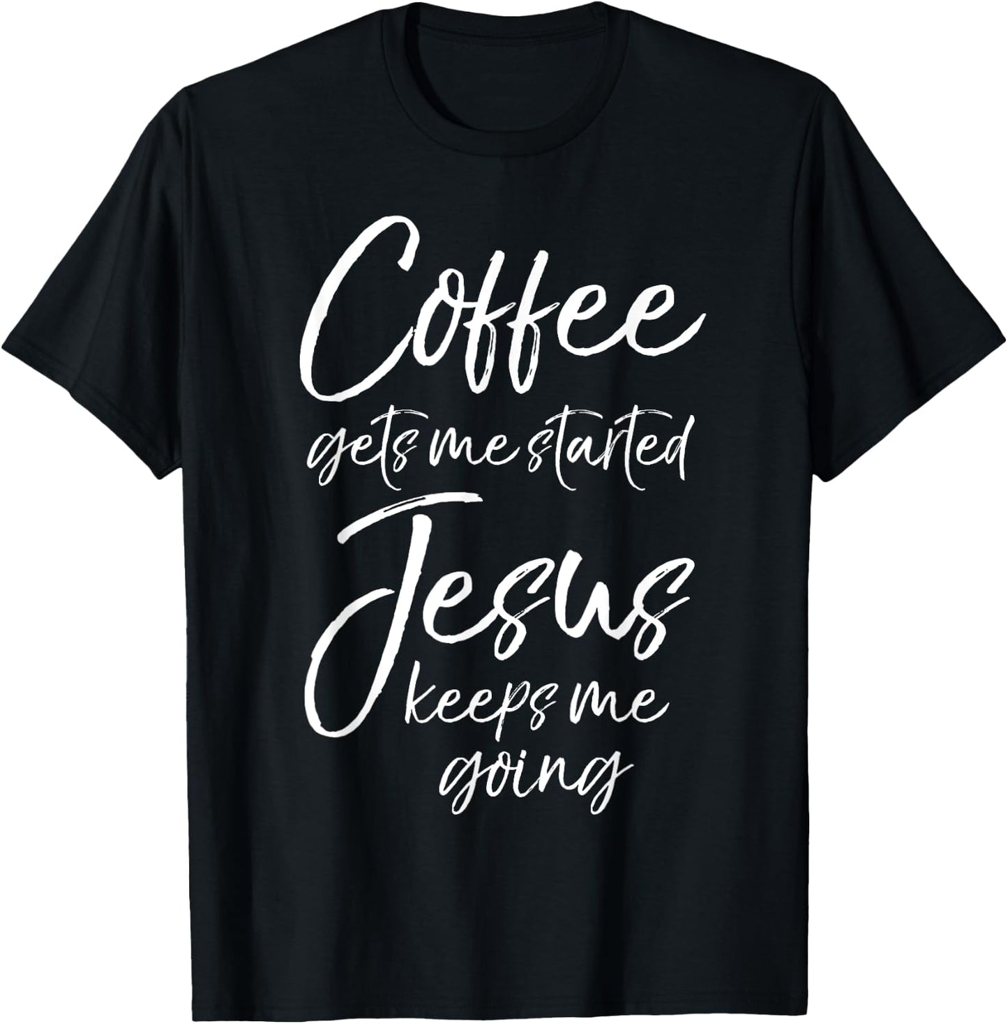 Funny Women's Coffee Gets Me Started Jesus Keeps Me Going T-Shirt - T-Shirt | Black