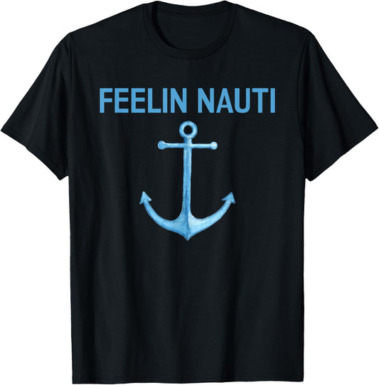 Feeling Nauti Funny Sailing Boating T Shirt Gift T-Shirt - T-Shirt | Black