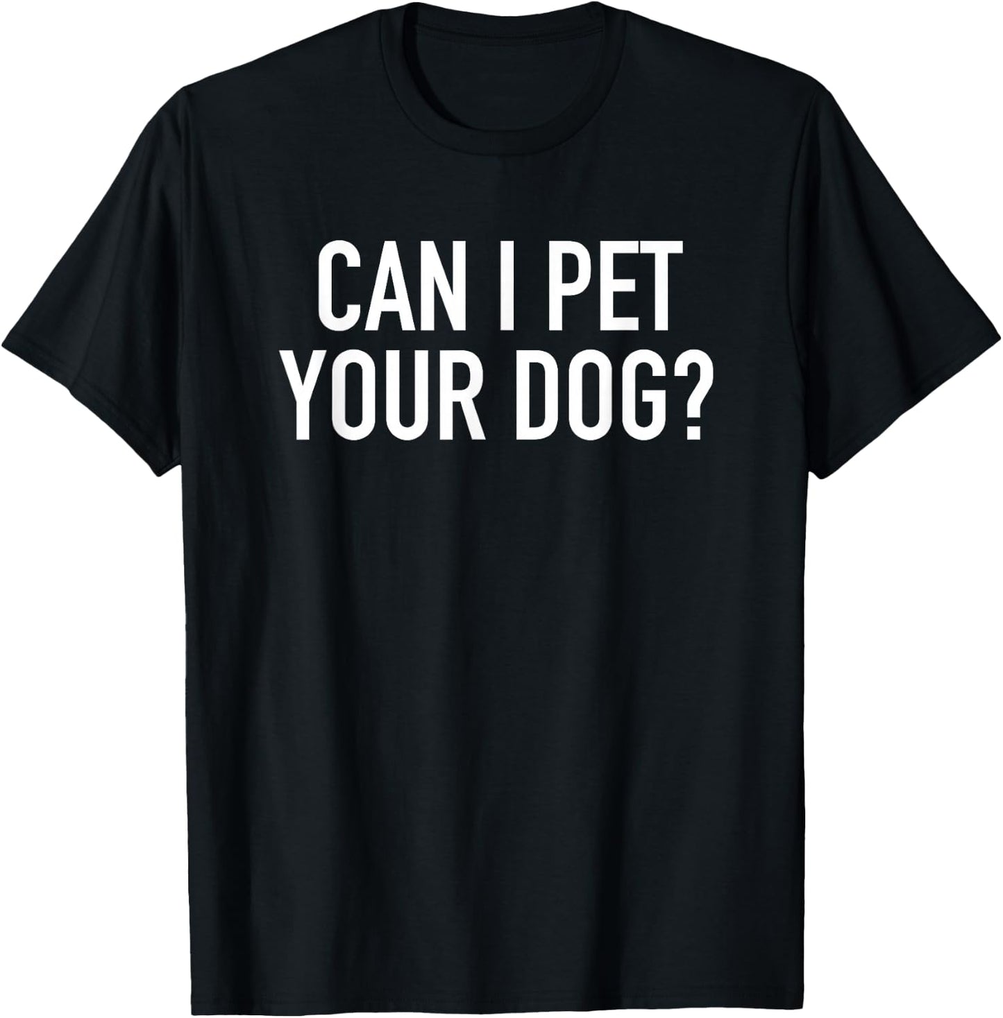Can I Pet Your Dog? - Popular Funny Quote T-Shirt - T-Shirt | Black