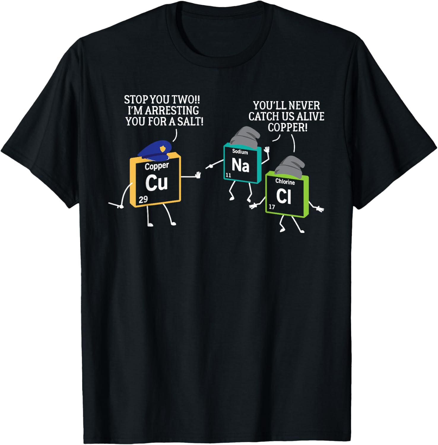Stop You Two I'm Arresting You Salt Copper Funny Science T-Shirt - T-Shirt | Black