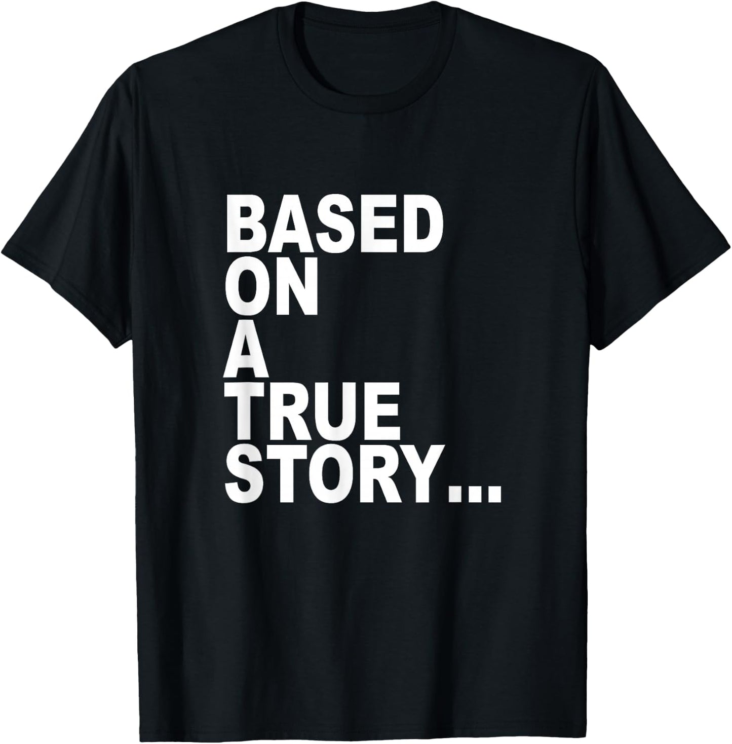 Based on a true story... T-Shirt - T-Shirt | Black