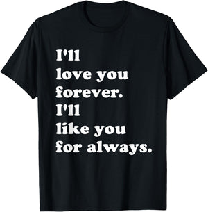 I'll Love You Forever. I'll Like You For Always. T-Shirt - T-Shirt | Black