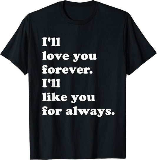 I'll Love You Forever. I'll Like You For Always. T-Shirt - T-Shirt | Black