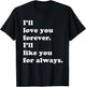 I'll Love You Forever. I'll Like You For Always. T-Shirt - T-Shirt | Black