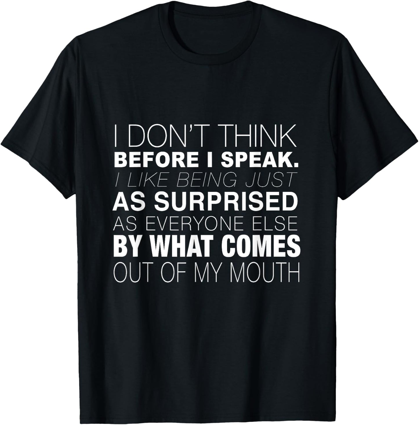 I Don't Think Before I Speak - Funny Speak Shirt T-Shirt - T-Shirt | Black