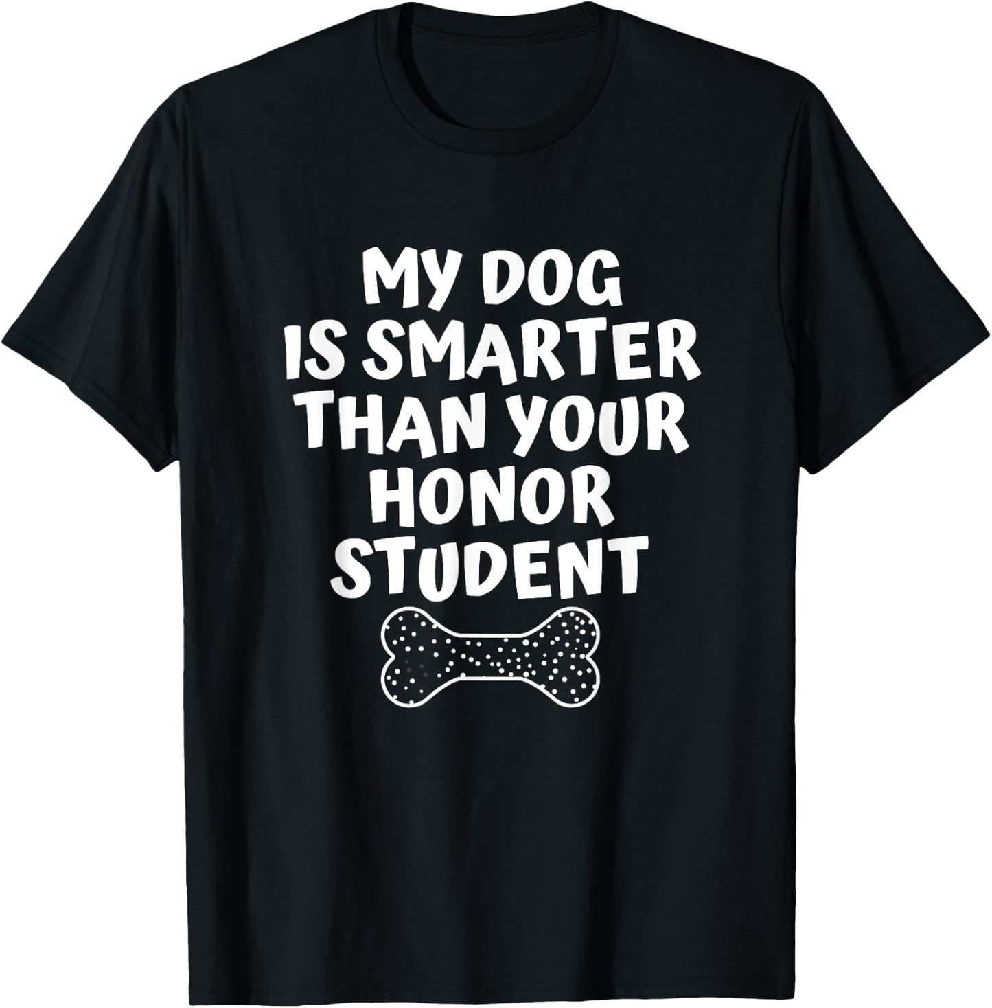 My Dog Is Smarter Than Your Honor Student Funny School Men Women T-Shirt - T-Shirt | Black