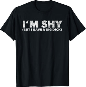 Im Shy But I Have a Big Dick Gag Funny Penis Size T-Shirt - T-Shirt | Black