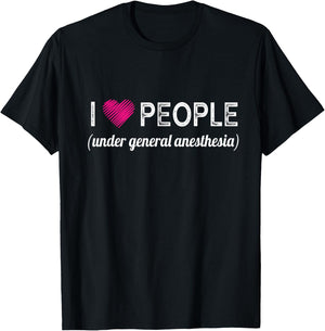 I love people under general anesthesia funny Doctors T-Shirt - T-Shirt | Black