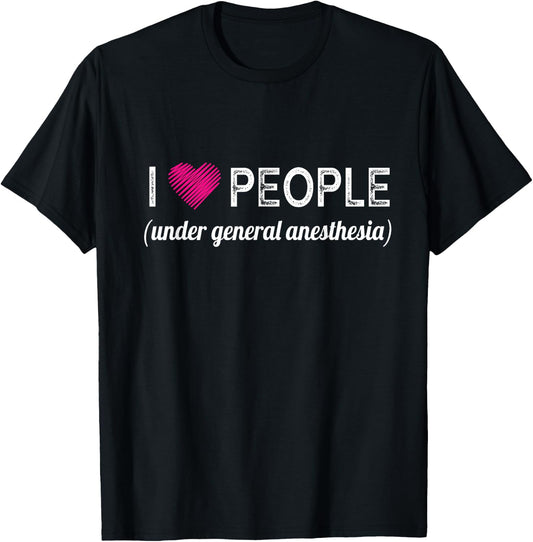 I love people under general anesthesia funny Doctors T-Shirt - T-Shirt | Black