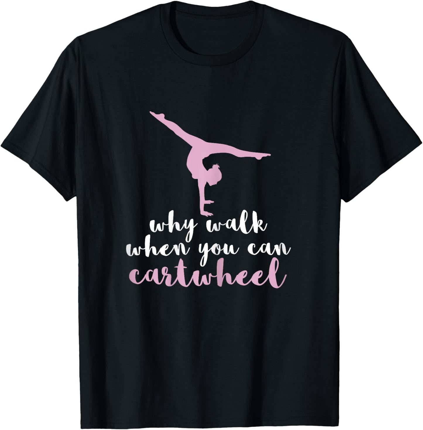 Why Walk When You Can Cartwheel Funny Gymnastics Gift T-Shirt - T-Shirt | Black