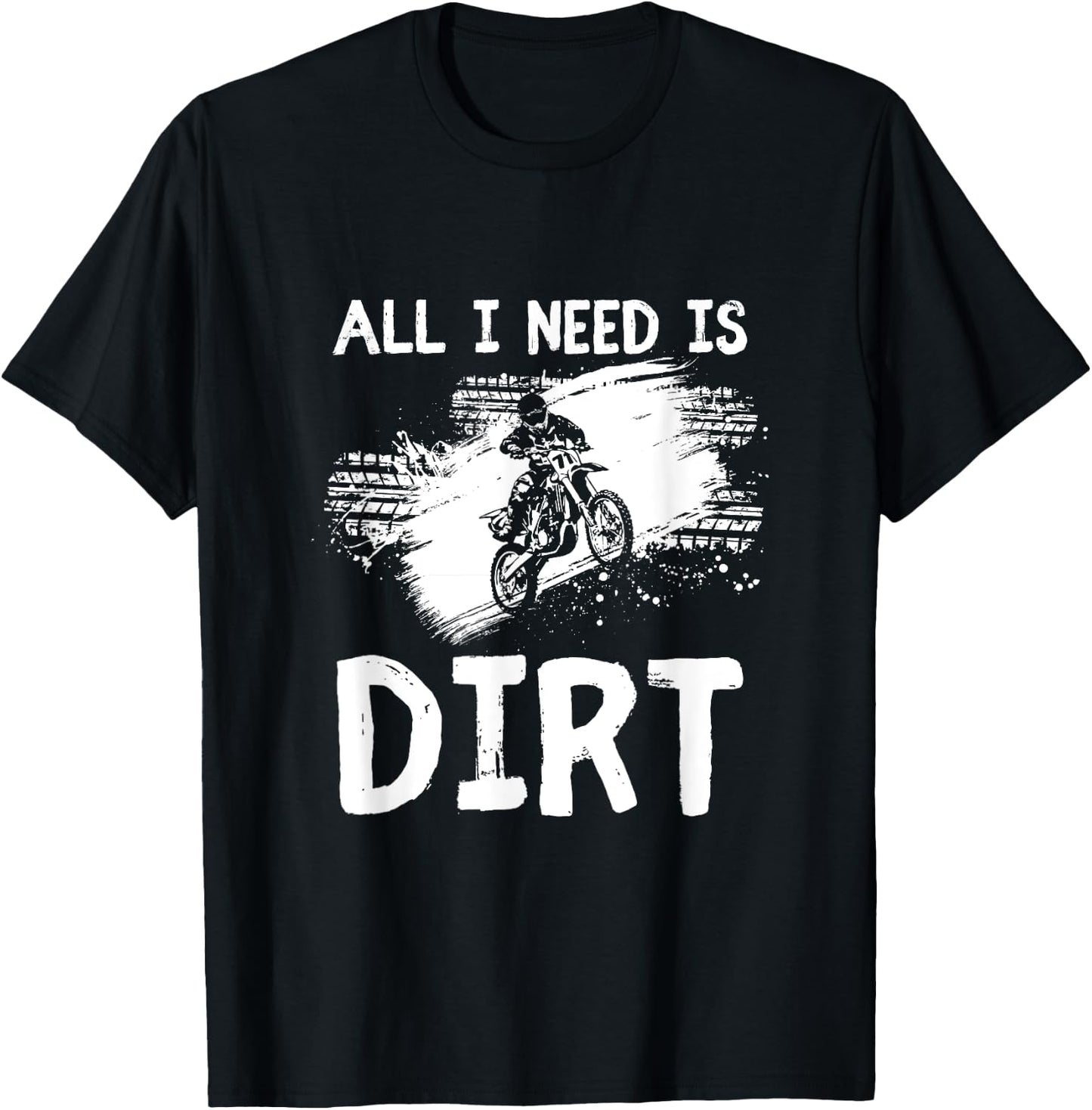 All I Need Is Dirt Bike Motocross Off-Roading T-Shirt - T-Shirt | Black