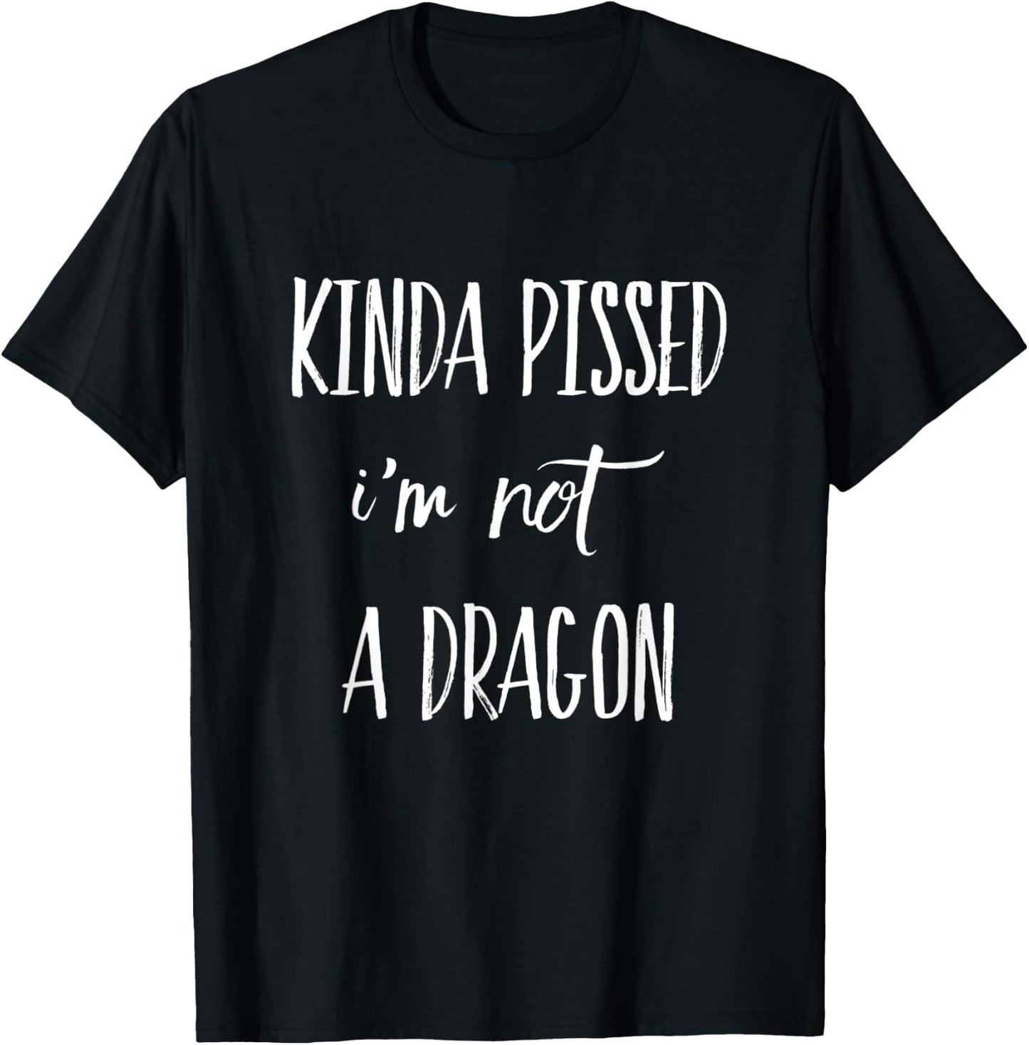 Kinda Pissed I'm Not a Dragon T-Shirt - T-Shirt | Black