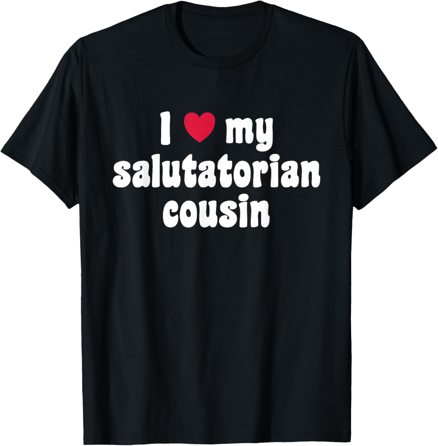 I Love My Salutatorian Cousin T-Shirt - T-Shirt | Black