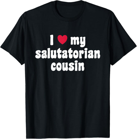 I Love My Salutatorian Cousin T-Shirt - T-Shirt | Black