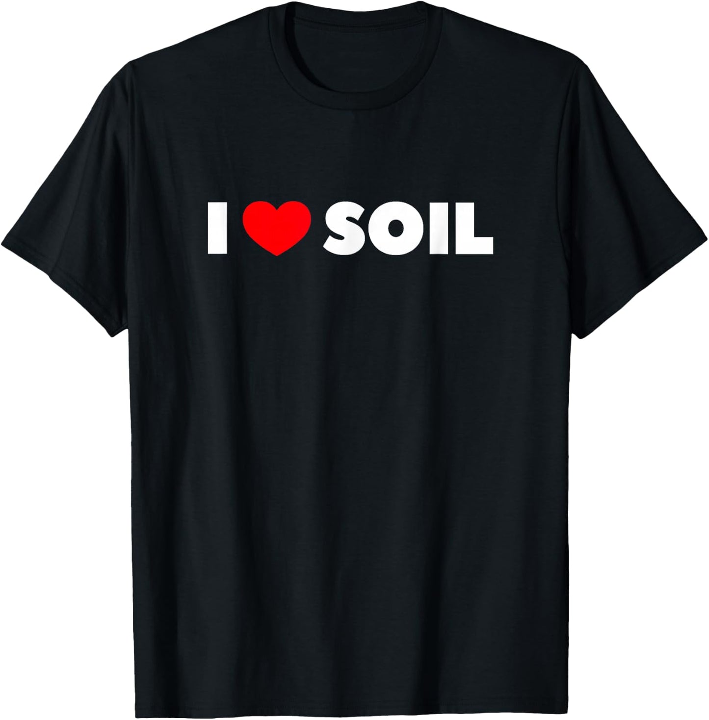 I Love (Heart) Soil T-Shirt - T-Shirt | Black