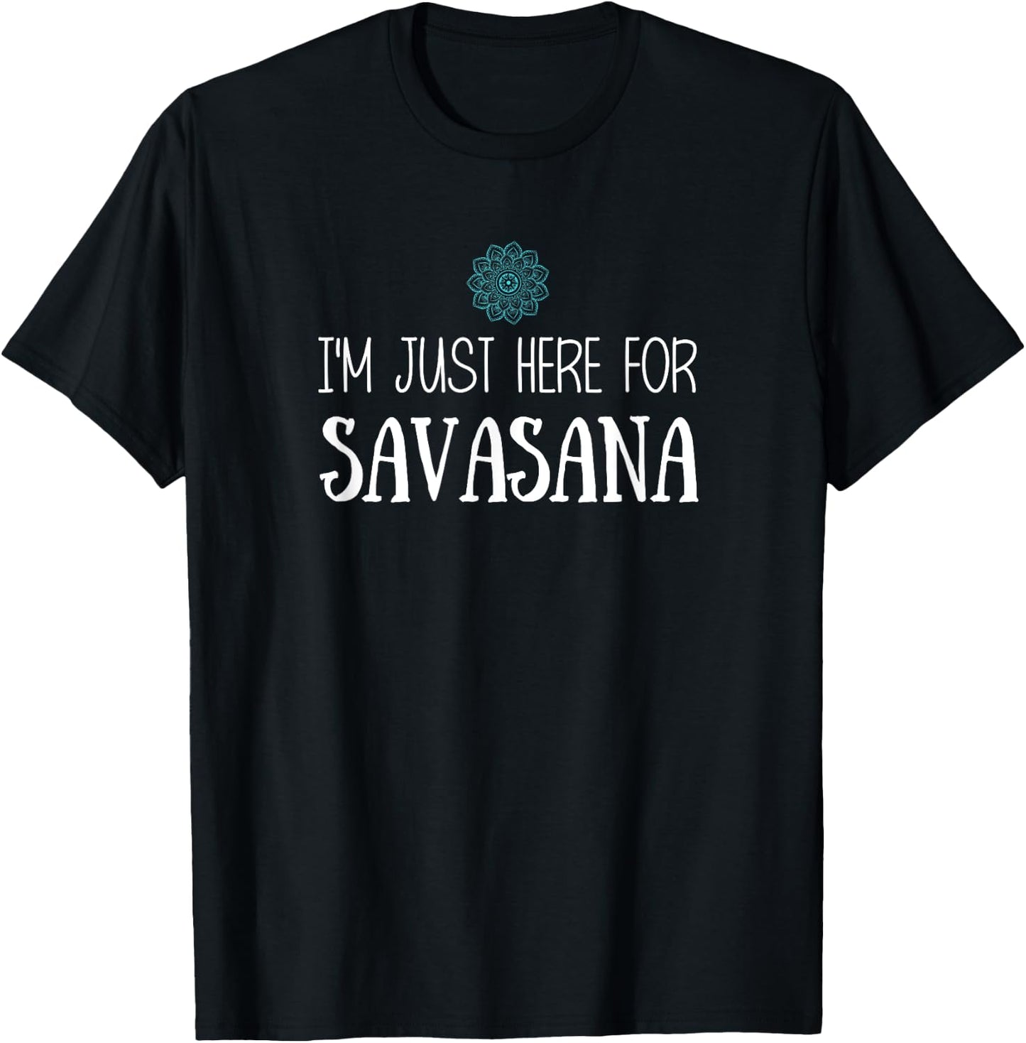 I'm Just Here For Savasana Yoga T-Shirt - T-Shirt | Black