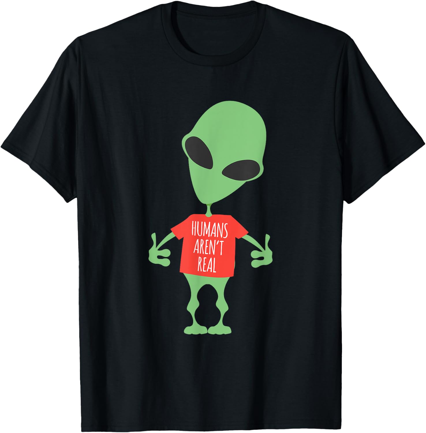 Funny Alien Humans Aren't Real Cute UFO Gift T-Shirt - T-Shirt | Black