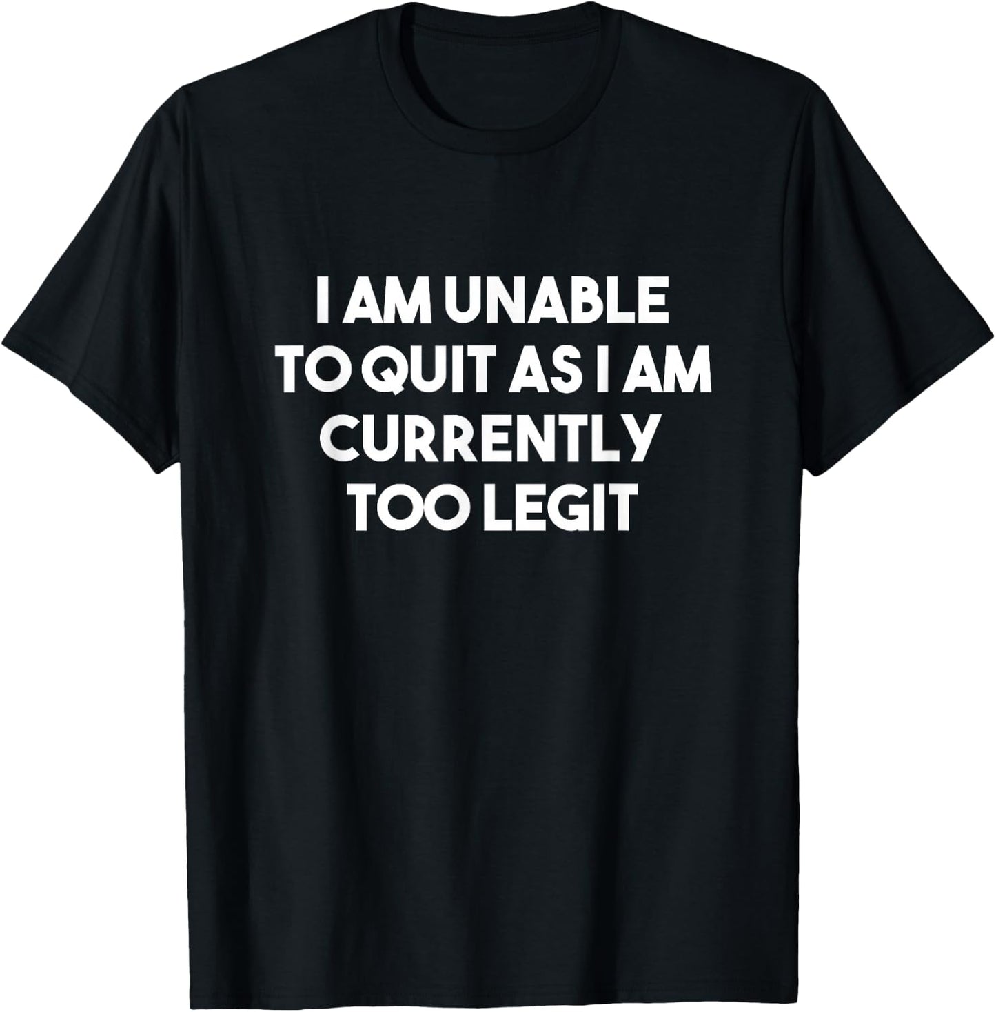 I Am Unable To Quit Currently Too Legit MC T-Shirt - T-Shirt | Black