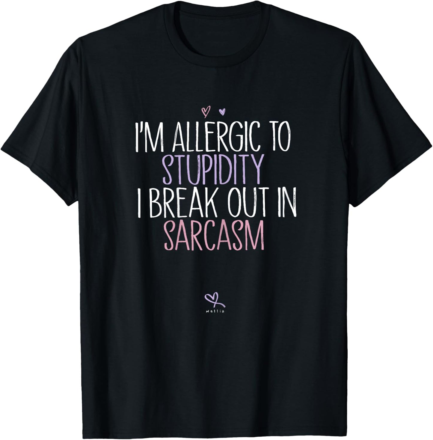 Funny I'm Allergic To Stupidity I Break Out In Sarcasm T-Shirt - T-Shirt | Black