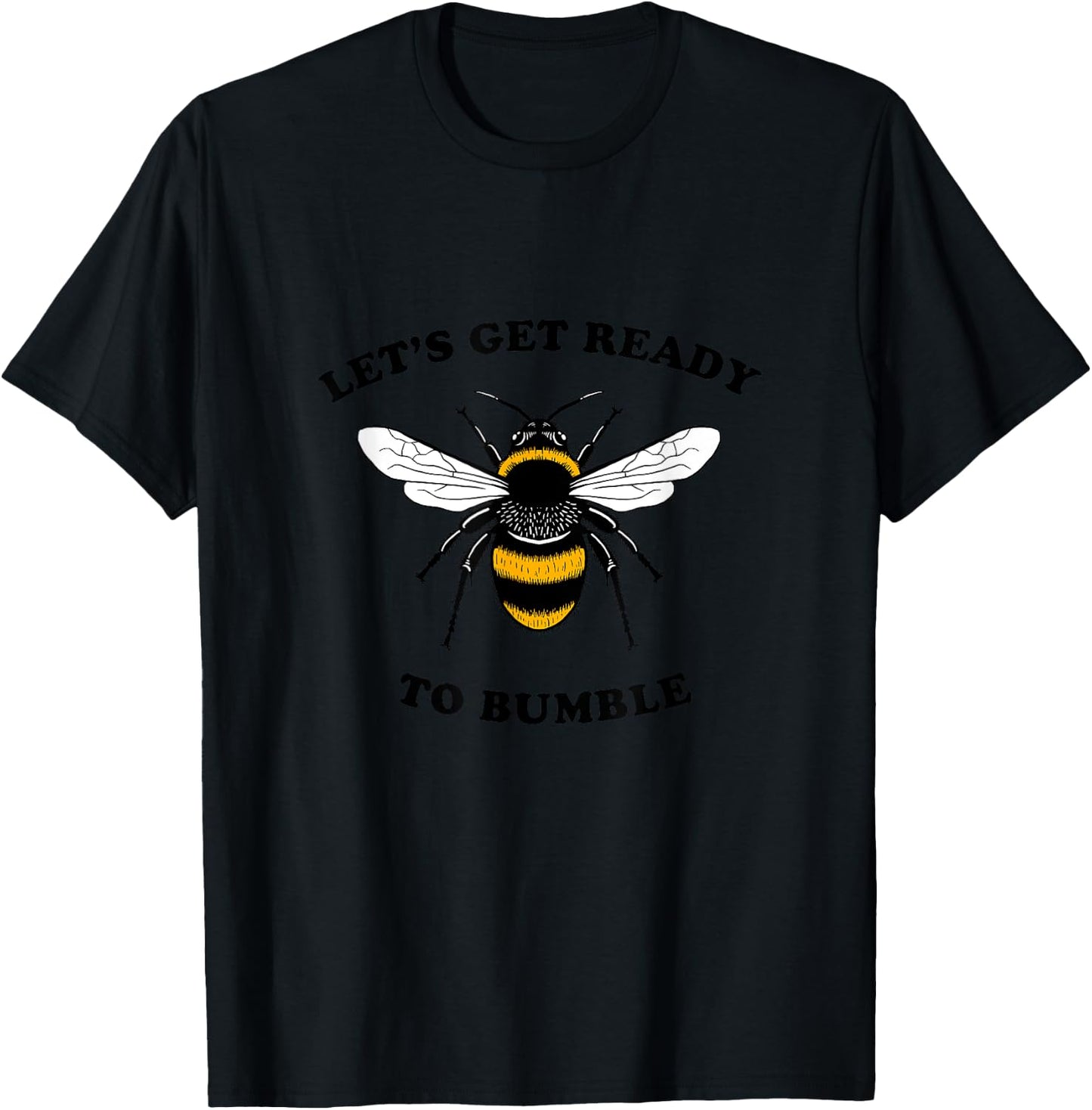Let's Get Ready To Bumble - BumbleBee Bee Funny T-Shirt - T-Shirt | Black