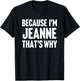 Because I'm Jeanne That's Why Am Personalized Name T-Shirt - T-Shirt | Black