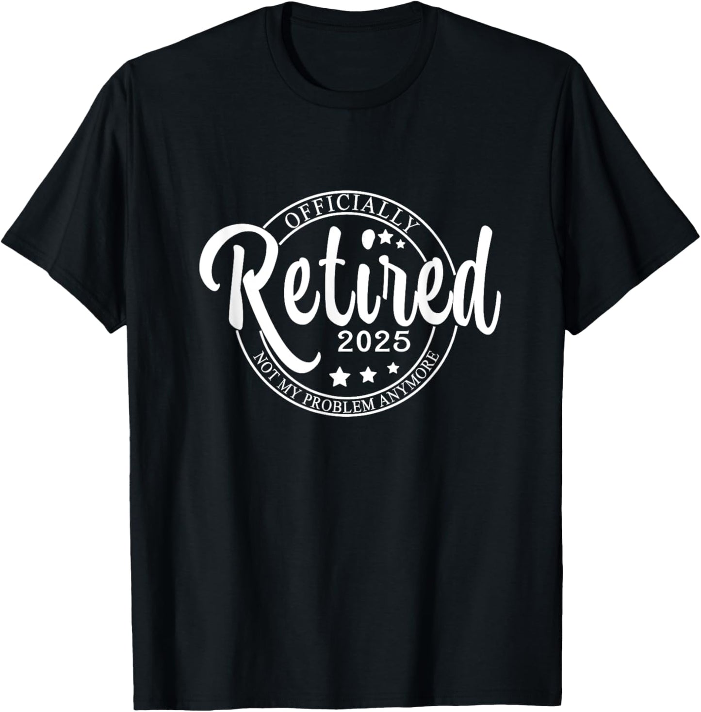 Officially Retired 2025,Funny Retired Retirement men women T-Shirt - T-Shirt | Black