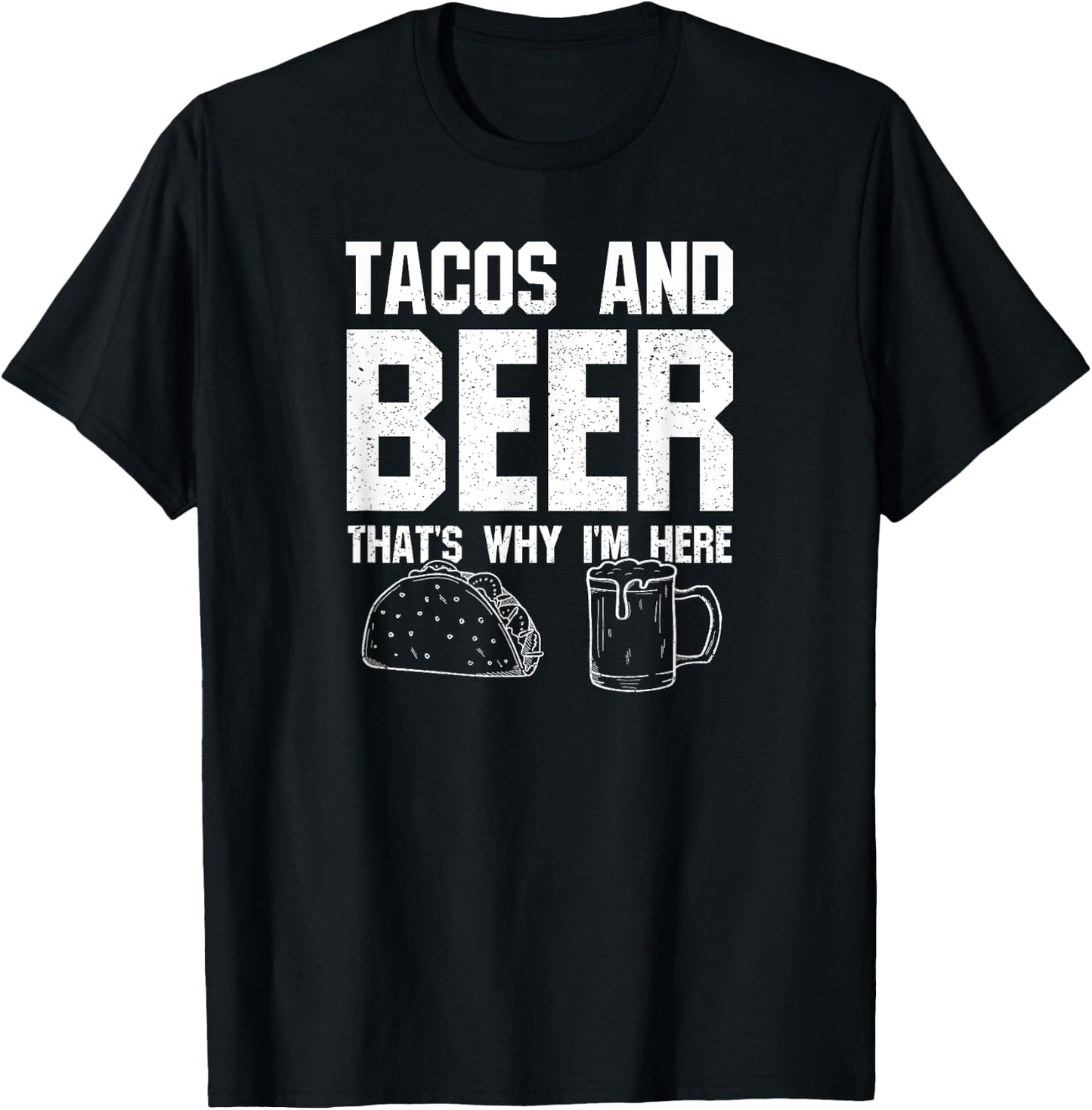 Tacos and Beer That's Why I'm Here: Funny Drinking Beer Dad T-Shirt - T-Shirt | Black