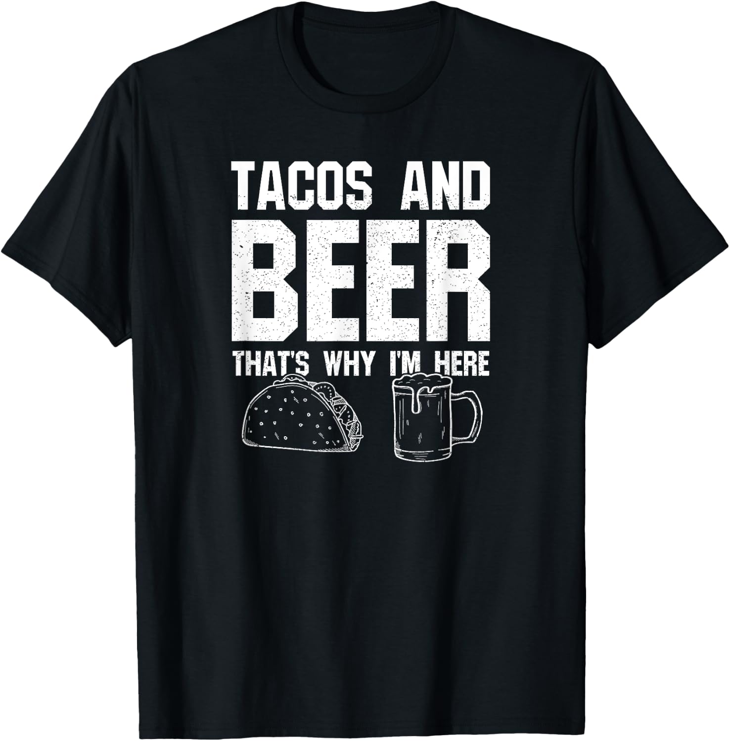 Tacos and Beer That's Why I'm Here: Funny Drinking Beer Dad T-Shirt - T-Shirt | Black