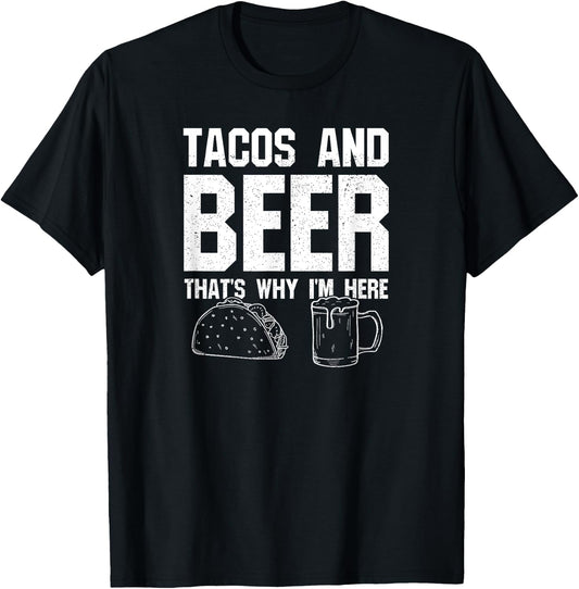 Tacos and Beer That's Why I'm Here: Funny Drinking Beer Dad T-Shirt - T-Shirt | Black