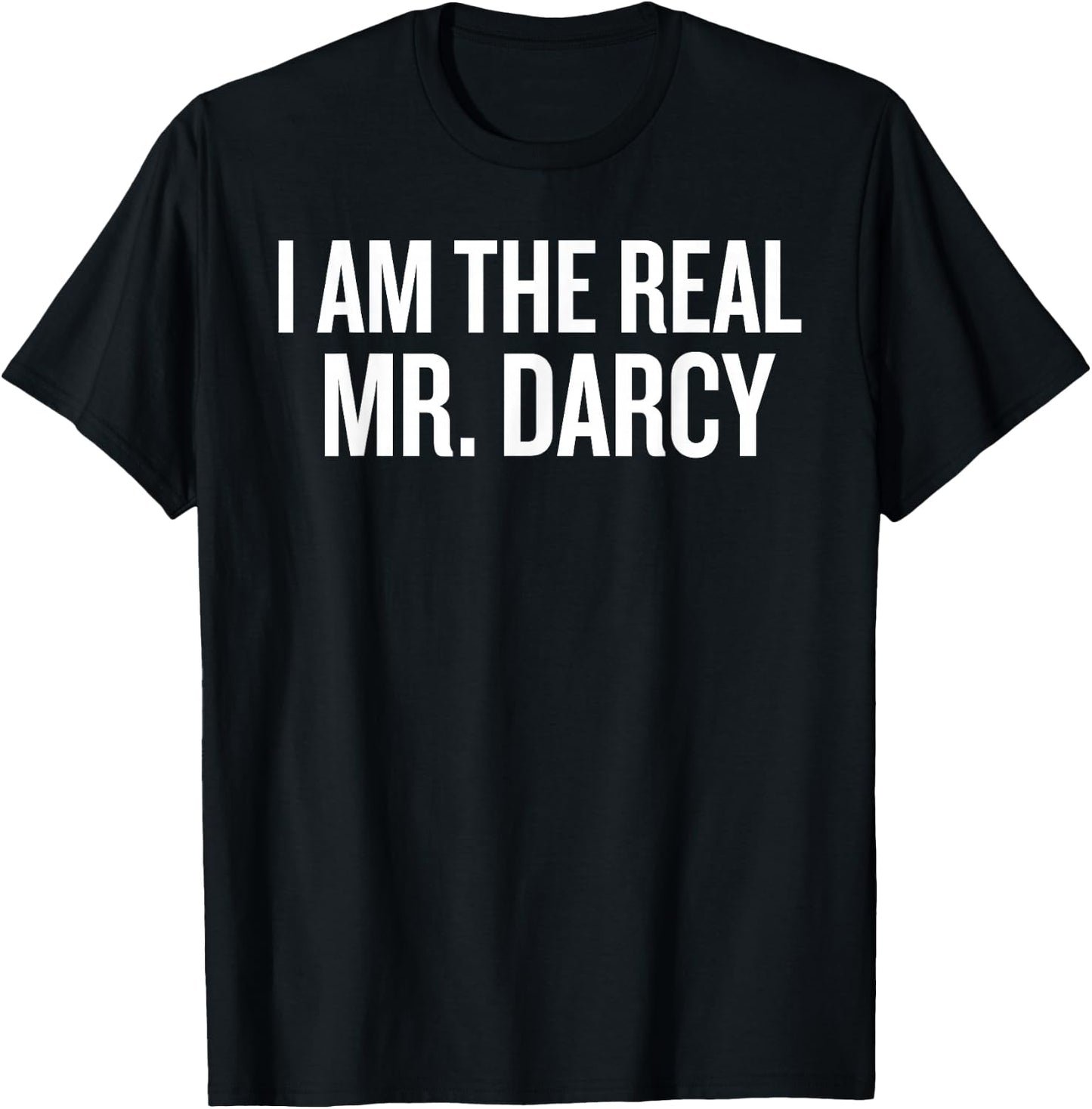 Literary Attractive Intelligent I Am The Real Mr. Darcy T-Shirt - T-Shirt | Black