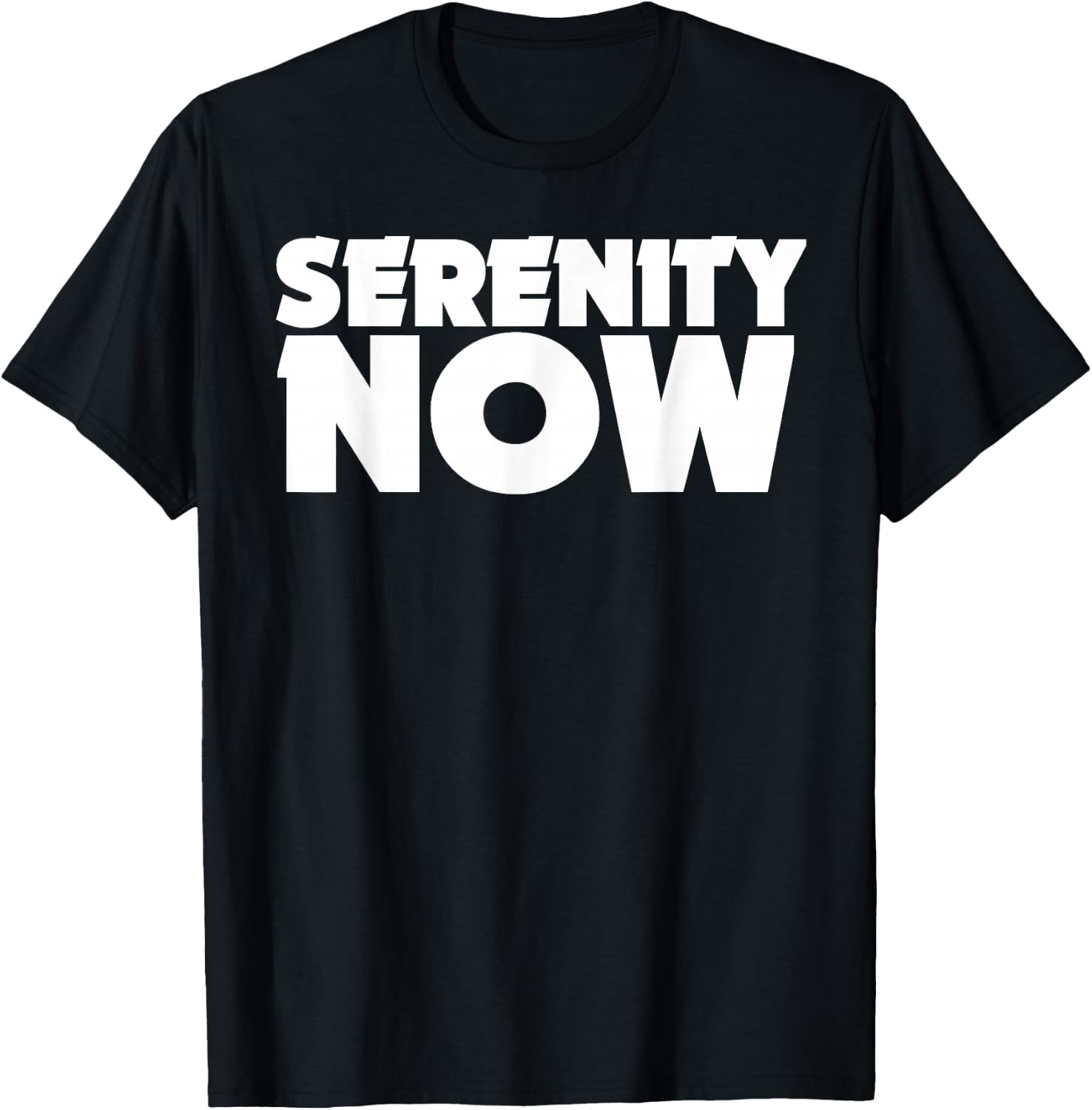 Serenity Now T Shirt Shirt T-Shirt - T-Shirt | Black