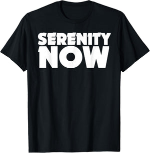 Serenity Now T Shirt Shirt T-Shirt - T-Shirt | Black
