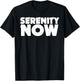 Serenity Now T Shirt Shirt T-Shirt - T-Shirt | Black