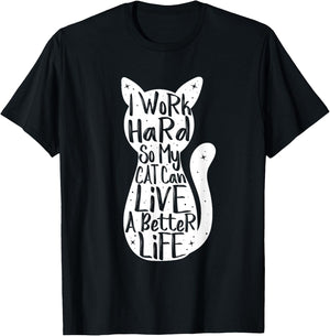 I Work Hard So My Cat Can Have A Better Life Shirt Fun Gift Women T-Shirt - T-Shirt | Black