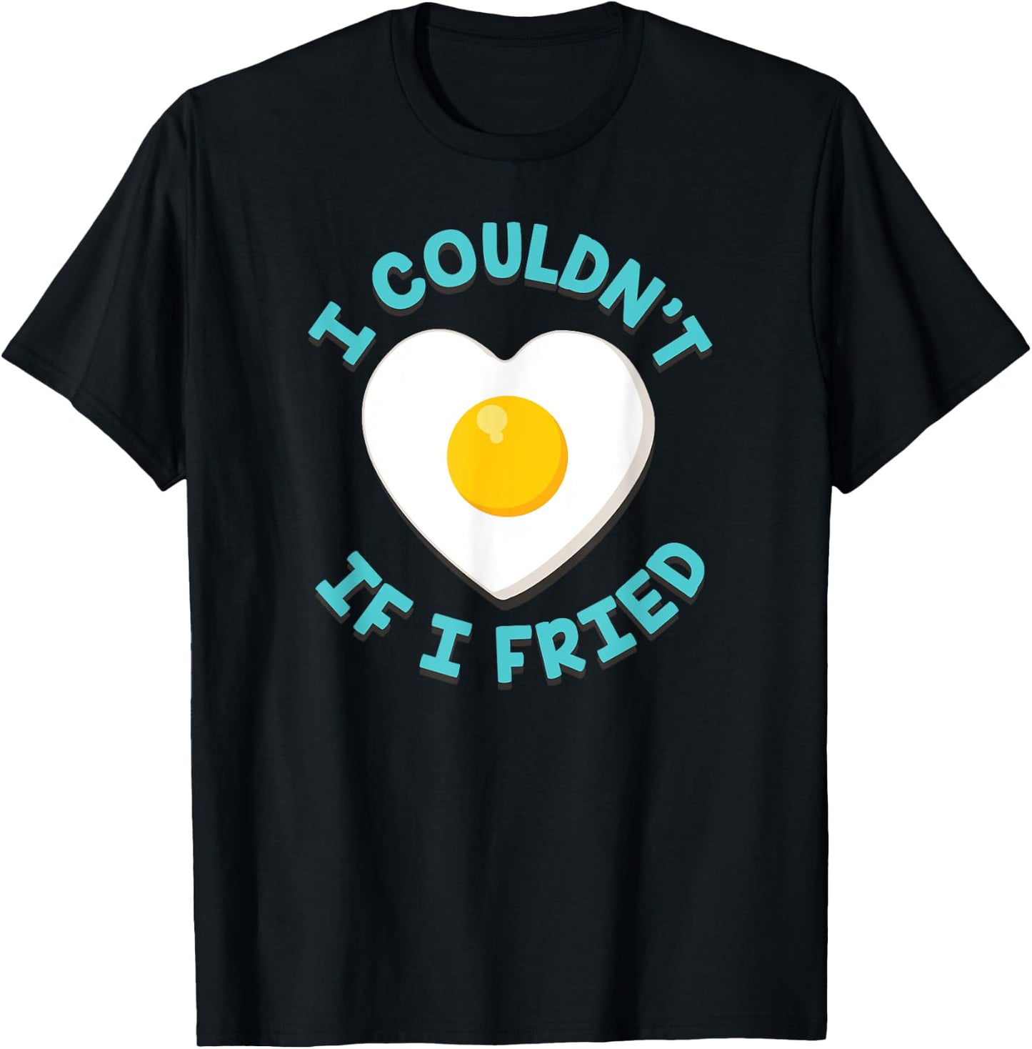 I Couldn't If I Fried Funny Matching T-Shirt - T-Shirt | Black