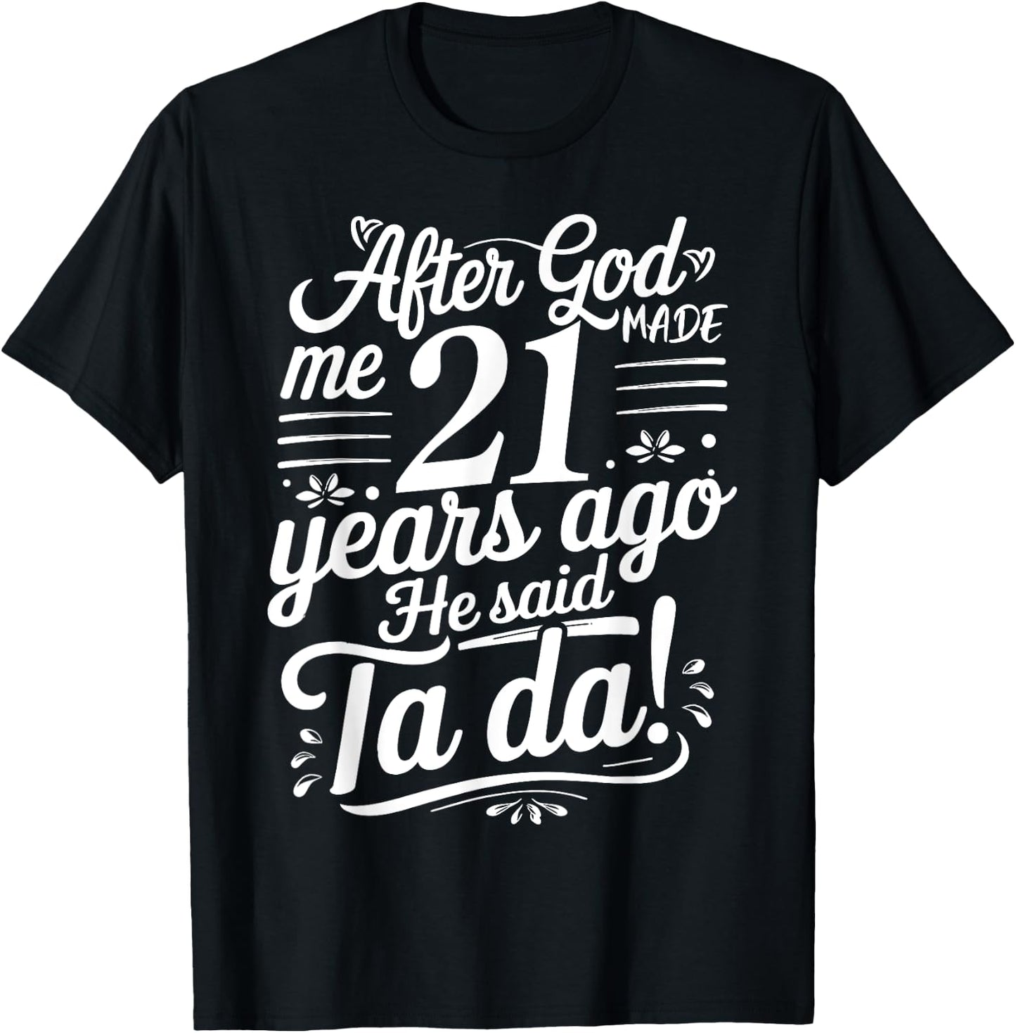 Funny 21st Birthday yrs Ago God Said Ta Da Turn 21 Years Old T-Shirt - T-Shirt | Black