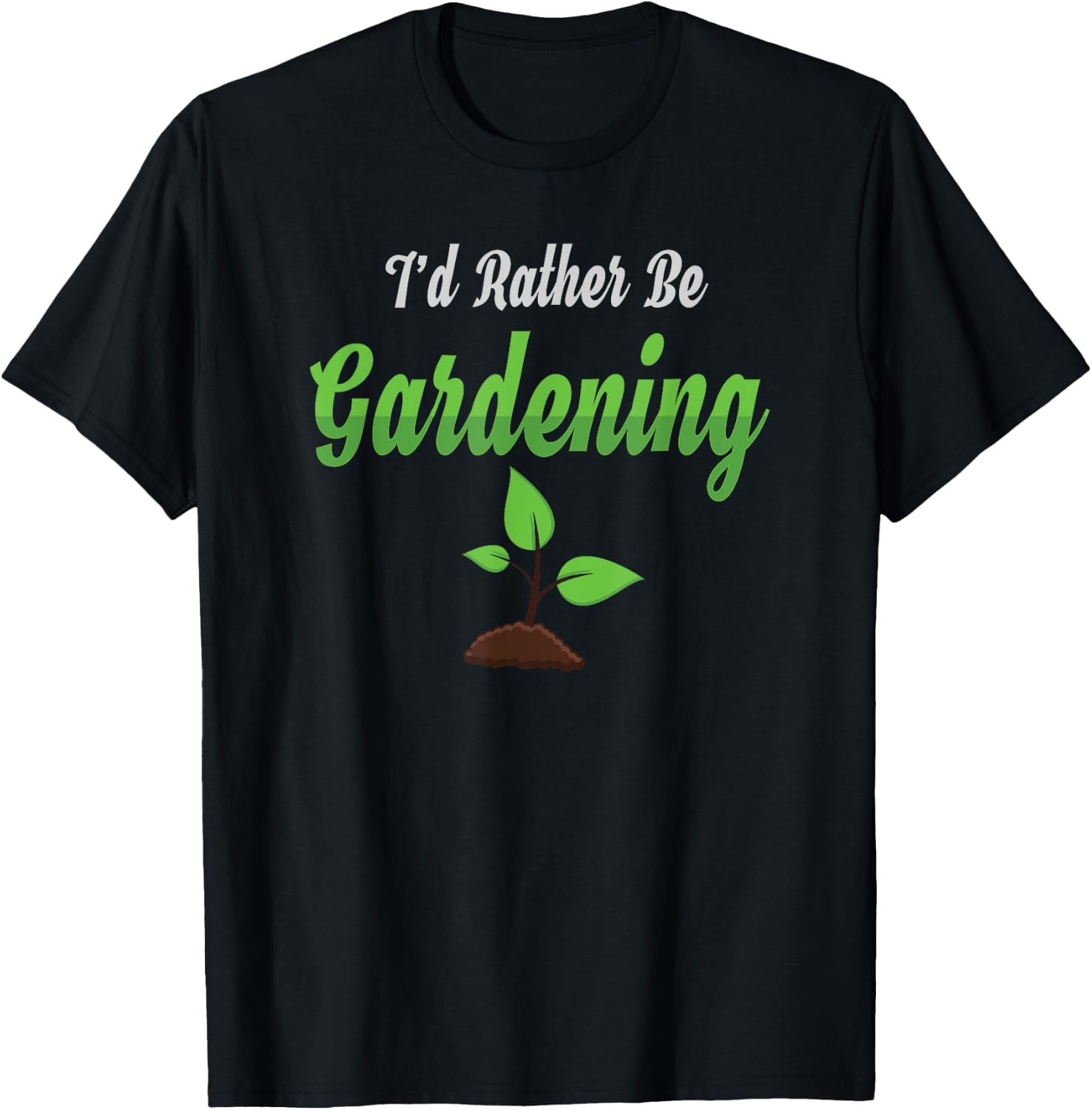 I Would Rather Be Gardening Shirt T-Shirt - T-Shirt | Black